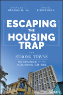 Escaping the Housing Trap : The Strong Towns Response to the Housing Crisis-9781119984528