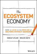 The Ecosystem Economy – How to Lead in the New Age  of Sectors Without Borders