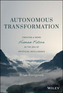 Autonomous Transformation : Creating a More Human Future in the Era of Artificial Intelligence-9781119985297