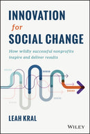 Innovation for Social Change : How Wildly Successful Nonprofits Inspire and Deliver Results-9781119987468