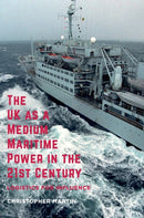 The UK as a Medium Maritime Power in the 21st Century : Logistics for Influence-9781137012364