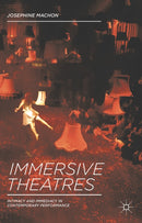 Immersive Theatres : Intimacy and Immediacy in Contemporary Performance-9781137019844