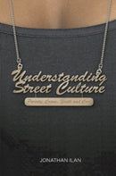 Understanding Street Culture : Poverty, Crime, Youth and Cool-9781137028594
