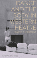 Dance and the Body in Western Theatre : 1948 to the Present-9781137034878