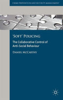 Soft' Policing : The Collaborative Control of Anti-Social Behaviour-9781137299383