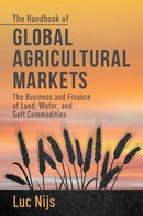 The Handbook of Global Agricultural Markets : The Business and Finance of Land, Water, and Soft Commodities-9781137302335