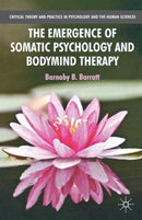 The Emergence of Somatic Psychology and Bodymind Therapy-9781137310965