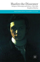 Hazlitt the Dissenter : Religion, Philosophy, and Politics, 1766-1816-9781137364425
