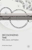 Decolonizing Time : Work, Leisure, and Freedom-9781137364647