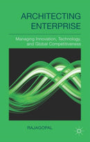 Architecting Enterprise : Managing Innovation, Technology, and Global Competitiveness-9781137366771