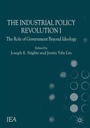 The Industrial Policy Revolution I : The Role of Government Beyond Ideology-9781137374523