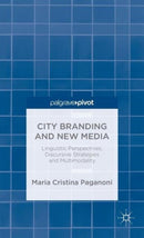 City Branding and New Media : Linguistic Perspectives, Discursive Strategies and Multimodality-9781137387950