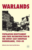 Warlands : Population Resettlement and State Reconstruction in the Soviet-East European Borderlands, 1945-50-9781137441423