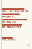 Indices, Index Funds And ETFs : Exploring HCI, Nonlinear Risk and Homomorphisms-9781137447005