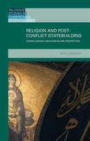 Religion and Post-Conflict Statebuilding : Roman Catholic and Sunni Islamic Perspectives-9781137455147