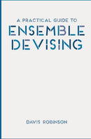 A Practical Guide to Ensemble Devising-9781137461551