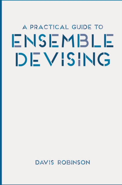 A Practical Guide to Ensemble Devising-9781137461551