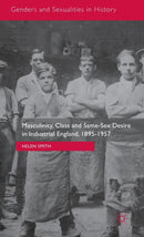 Masculinity, Class and Same-Sex Desire in Industrial England, 1895-1957-9781137470980