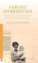 Fascist Hybridities : Representations of Racial Mixing and Diaspora Cultures under Mussolini-9781137481849