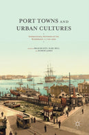 Port Towns and Urban Cultures : International Histories of the Waterfront, c.1700-2000-9781137483157