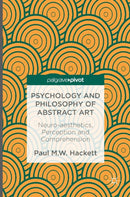 Psychology and Philosophy of Abstract Art : Neuro-aesthetics, Perception and Comprehension-9781137483317