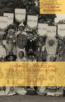 Children, Childhood and Youth in the British World-9781137489401