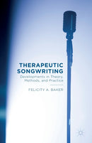 Therapeutic Songwriting : Developments in Theory, Methods, and Practice-9781137499226