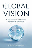 Global Vision : How Companies Can Overcome the Pitfalls of Globalization-9781137502810