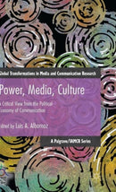 Power, Media, Culture : A Critical View from the Political Economy of Communication-9781137540072
