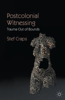 Postcolonial Witnessing : Trauma Out of Bounds-9781137543196