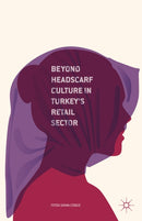 Beyond Headscarf Culture in Turkey's Retail Sector-9781137546944