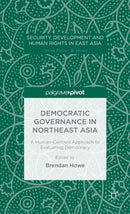 Democratic Governance in Northeast Asia: A Human-Centered Approach to Evaluating Democracy-9781137550446