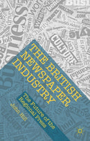 The British Newspaper Industry : The Future of the Regional Press-9781137568960