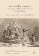 Victorian Environments : Acclimatizing to Change in British Domestic and Colonial Culture-9781137573360