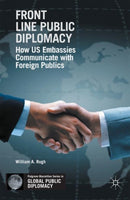 Front Line Public Diplomacy : How US Embassies Communicate with Foreign Publics-9781137589378