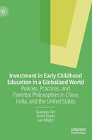 Investment in Early Childhood Education in a Globalized World : Policies, Practices, and Parental Philosophies in China, India, and the United States-9781137600400