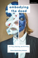 Embodying the Dead : Writing, Playing, Performing-9781137602923