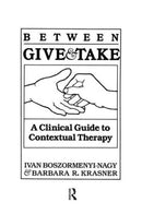 Between Give And Take : A Clinical Guide To Contextual Therapy-9781138009448