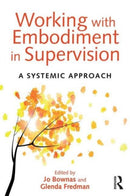 Working with Embodiment in Supervision : A systemic approach-9781138024298