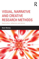 Visual, Narrative and Creative Research Methods : Application, reflection and ethics-9781138024328