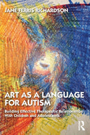 Art as a Language for Autism : Building Effective Therapeutic Relationships with Children and Adolescents-9781138043053