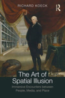 The Art of Spatial Illusion : Immersive Encounters between People, Media, and Place-9781138045569