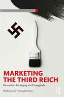 Marketing the Third Reich : Persuasion, Packaging and Propaganda-9781138060586