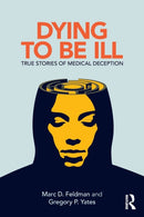 Dying to be Ill : True Stories of Medical Deception-9781138063839