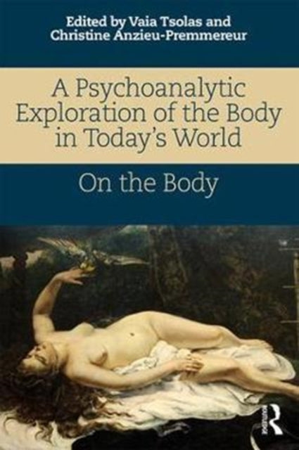 A Psychoanalytic Exploration of the Body in Today's World : On The Body-9781138065475