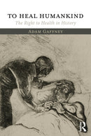To Heal Humankind : The Right to Health in History-9781138067226