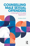 Counselling Male Sexual Offenders : A Strengths-Focused Approach-9781138067653