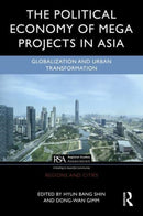 The Political Economy of Megaprojects in Asia : State Power, Land Control, Financial Flows, and Dispossession-9781138070448