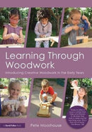 Learning Through Woodwork : Introducing Creative Woodwork in the Early Years-9781138071100