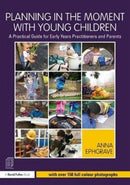 Planning in the Moment with Young Children : A Practical Guide for Early Years Practitioners and Parents-9781138080393